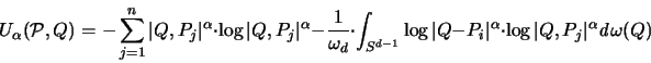 \begin{displaymath}
{\huge U}_{\alpha}({\mathcal P},Q) = - \sum_{j=1}^n \vert Q...
...
\cdot \log \vert Q,P_j \vert ^{\alpha} {\mathit d}\omega(Q)
\end{displaymath}