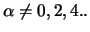 $\alpha \neq 0,2,4..$
