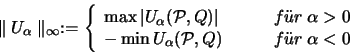 \begin{displaymath}
\parallel {\huge U}_{\alpha} \parallel _{\infty} := \left \...
...
& \qquad f\uml {u}r \; \alpha < 0
\end{array}
\right.
\end{displaymath}