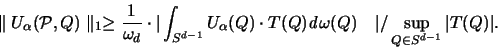 \begin{displaymath}
\parallel {\huge U}_{\alpha}({\mathcal P},Q) \parallel _1 \...
...ega(Q) \quad \vert / \sup_{ Q \in S^{d-1}} \vert T(Q) \vert .
\end{displaymath}