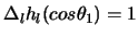 $\Delta_l h_l(cos \theta_1) = 1$