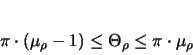 \begin{displaymath}% BAU: rechtsbuendig\pi \cdot (\mu_{\rho} - 1) \leq \Theta_{\rho} \leq \pi \cdot \mu_{\rho}
\end{displaymath}