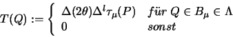\begin{displaymath}
T(Q) := \left \{
\begin{array}{ll}
\Delta(2\theta)
\...
...B_{\mu} \in \Lambda
\\
0 & sonst
\end{array}
\right.
\end{displaymath}