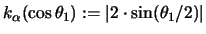 $k_{\alpha}(\cos \theta_1):= \vert 2 \cdot \sin(\theta_1/2)\vert$