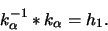 \begin{displaymath}
k_{\alpha}^{-1} * k_{\alpha} = h_1.
\end{displaymath}