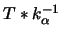 $T * k_{\alpha}^{-1}$