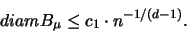 \begin{displaymath}
diam B_{\mu} \leq c_1 \cdot n^{-1/(d-1)}.
\end{displaymath}