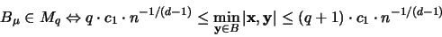 \begin{displaymath}
B_{\mu} \in M_q \Leftrightarrow q \cdot c_1 \cdot n^{-1/(d-...
... x},{\mathbf y} \vert \leq (q+1) \cdot c_1 \cdot n^{-1/(d-1)}
\end{displaymath}