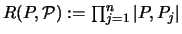 ${\huge R}(P,{\mathcal P}):= \prod_{j=1}^n \vert P,P_j \vert$