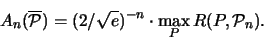 \begin{displaymath}
A_n(\overline{ {\mathcal P} }) = (2/\sqrt{e})^{-n} \cdot \max_{P} {\huge R}(P,{\mathcal P}_n).
\end{displaymath}
