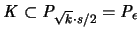 ${\mathit K} \subset {\mathit P}_{\sqrt{k} \cdot s/2} = {\mathit P_{\epsilon}}$