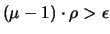 $(\mu-1) \cdot \rho > \epsilon$