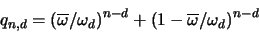 \begin{displaymath}
q_{n,d} = (\overline{\omega}/\omega_d)^{n-d} + (1-\overline{\omega}/\omega_d)^{n-d}
\end{displaymath}