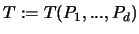 $T:=T(P_1,...,P_d)$