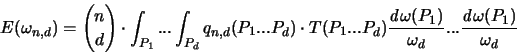 \begin{displaymath}
{\huge E}(\omega_{n,d} ) = { n \choose d } \cdot \int_{P_1}...
...) }{\omega_d} ...
\frac{ {\mathit d}\omega(P_1) }{\omega_d}
\end{displaymath}