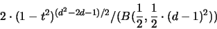 \begin{displaymath}
2 \cdot (1-t^2)^{(d^2-2d-1)/2} / (B(\frac{1}{2},\frac{1}{2} \cdot (d-1)^2 ))
\end{displaymath}
