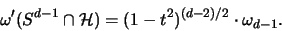\begin{displaymath}
\omega'(S^{d-1} \cap {\mathcal H}) = (1-t^2)^{(d-2)/2} \cdot \omega_{d-1}.
\end{displaymath}