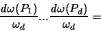 \begin{displaymath}
\frac{{\mathit d}\omega(P_1)}{\omega_d} ...
\frac{{\mathit d}\omega(P_d)}{\omega_d} =
\end{displaymath}