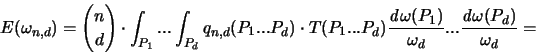 \begin{displaymath}
{\huge E}(\omega_{n,d} ) = { n \choose d } \cdot \int_{P_1}...
...)}{\omega_d} ...
\frac{{\mathit d}\omega(P_d)}{\omega_d} =
\end{displaymath}