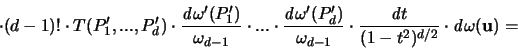 \begin{displaymath}
\cdot (d-1)! \cdot T(P_1',...,P_d')
\cdot \frac{{\mathit ...
... d} t}{(1-t^2)^{d/2}} \cdot {\mathit d} \omega({\mathbf u}) =
\end{displaymath}