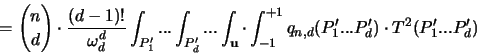 \begin{displaymath}
= { n \choose d } \cdot \frac{(d-1)!}{\omega_d^d}
\int_...
...t_{-1}^{+1}
q_{n,d}(P_1' ... P_d') \cdot T^2(P_1' ... P_d')
\end{displaymath}