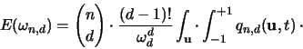 \begin{displaymath}
{\huge E}(\omega_{n,d} ) =
{ n \choose d } \cdot \frac{(d...
...thbf u}} \cdot \int_{-1}^{+1} q_{n,d}({\mathbf u},t) \: \cdot
\end{displaymath}