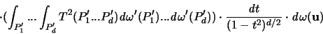 \begin{displaymath}
\cdot \bigl( \int_{P_1'} ... \int_{P_d'} T^2(P_1' ... P_d')...
... d} t }{(1-t^2)^{d/2}} \cdot {\mathit d} \omega({\mathbf u})
\end{displaymath}
