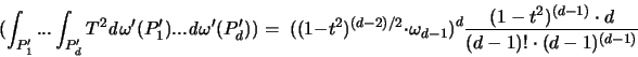 \begin{displaymath}
\bigl( \int_{P_1'} ... \int_{P_d'} T^2
{\mathit d}\omega...
... \frac{(1-t^2)^{(d-1)} \cdot d}{ (d-1)! \cdot (d-1)^{(d-1)} }
\end{displaymath}