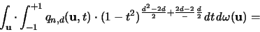 \begin{displaymath}
\int_{{\mathbf u}} \cdot \int_{-1}^{+1} q_{n,d}({\mathbf u...
...frac{d}{2}}
{\mathit d} t {\mathit d} \omega({\mathbf u}) =
\end{displaymath}