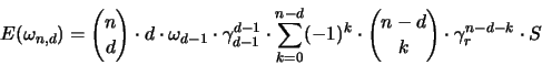 \begin{displaymath}
{\huge E}(\omega_{n,d} ) =
{ n \choose d } \cdot d \cdot ...
...t {{n-d}\choose k }
\cdot \gamma_r^{n-d-k} \cdot {\huge S}
\end{displaymath}