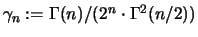 $\gamma_n := \Gamma(n)/(2^n \cdot \Gamma^2(n/2) )$