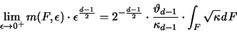 \begin{displaymath}
\lim_{\epsilon \to 0^+} m(F,\epsilon) \cdot \epsilon^{\frac...
...d-1}}{\kappa_{d-1}}
\cdot \int_F \sqrt{\kappa} {\mathit d}F
\end{displaymath}