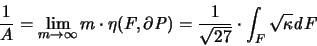 \begin{displaymath}
\frac{1}{A} = \lim_{m \to \infty} m \cdot \eta(F,\partial {...
...
\frac{1}{\sqrt{27}} \cdot \int_F \sqrt{\kappa} {\mathit d}F
\end{displaymath}