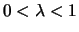 $ 0 < \lambda < 1$
