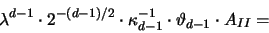 \begin{displaymath}
\lambda^{d-1} \cdot 2^{-(d-1)/2} \cdot \kappa^{-1}_{d-1}
\cdot \vartheta_{d-1} \cdot A_{II} =
\end{displaymath}