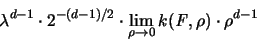 \begin{displaymath}
\lambda^{d-1} \cdot 2^{-(d-1)/2}
\cdot \lim_{\rho \to 0} k({\mathit F},\rho) \cdot \rho^{d-1}
\end{displaymath}