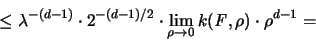 \begin{displaymath}
\leq \lambda^{-(d-1)} \cdot 2^{-(d-1)/2} \cdot
\lim_{\rho \to 0} k({\mathit F},\rho) \cdot \rho^{d-1} =
\end{displaymath}