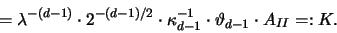 \begin{displaymath}
= \lambda^{-(d-1)} \cdot 2^{-(d-1)/2} \cdot \kappa^{-1}_{d-1}
\cdot \vartheta_{d-1} \cdot A_{II} =: K.
\end{displaymath}