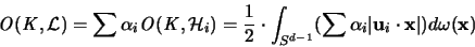 \begin{displaymath}
{\mathit O}({\mathit K},{\mathcal L}) =
\sum \alpha_i {\m...
... {\mathbf u}_i \cdot {\mathbf x} \vert ) d\omega({\mathbf x})
\end{displaymath}