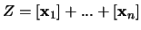 $Z = [{\mathbf x}_1]+...+[{\mathbf x}_n]$