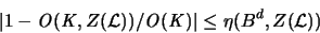 \begin{displaymath}
\vert 1-{\mathit O}({\mathit K}, Z({\mathcal L}))/
{\mathit O}({\mathit K})\vert \leq \eta(B^d,Z({\mathcal L}))
\end{displaymath}